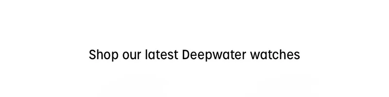 Shop our latest Deepwater watches