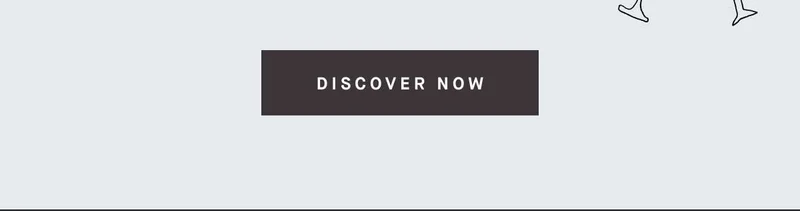 DISCOVER NOW