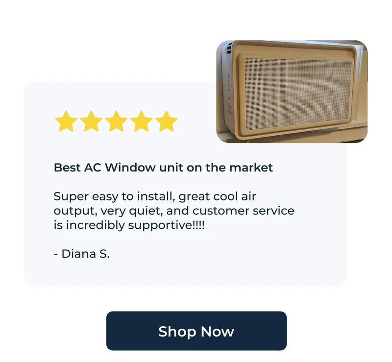 5-star | Best AC Window unit on the market  Super easy to install, great cool air output, very quiet, and customer service is incredibly supportive!!!!  - Diana S.
