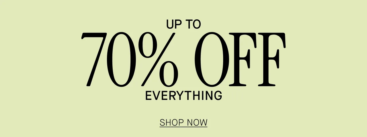 UP TO 70% OFF EVERYTHING