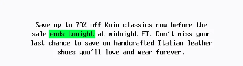 Save up to 70% off Koio classics now before the sale ends tonight at midnight ET. Don’t miss your last chance to save on handcrafted Italian leather shoes you’ll love and wear forever.