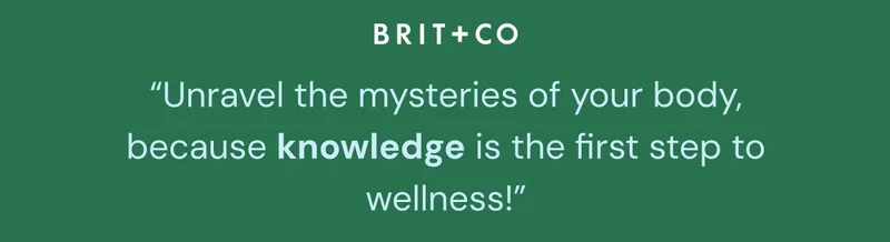 Unravel the mysteries of your body, because knowledge is the first step to wellness!