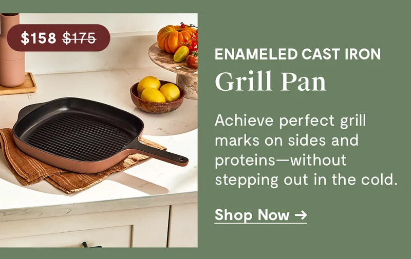 Enameled Cast Iron Grill Pan | $158.00 | Achieve perfect grill marks on sides and proteins- without stepping out in the cold | Shop Now