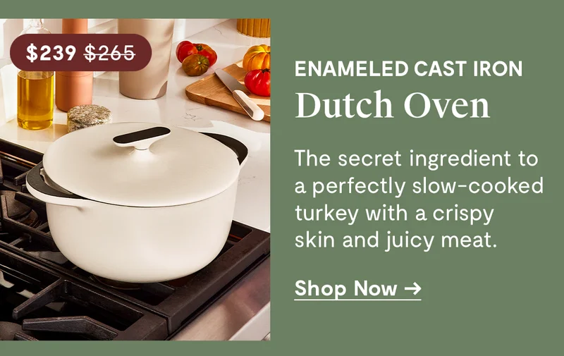 Enameled Cast Iron Dutch Oven | $239.00 | The secret ingredient to a perfectly slow-cooked turkey with a crispy skin and juicy meat | Shop Now
