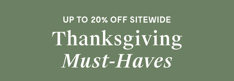 Up to 20% Sitewide | Thanksgiving must-haves