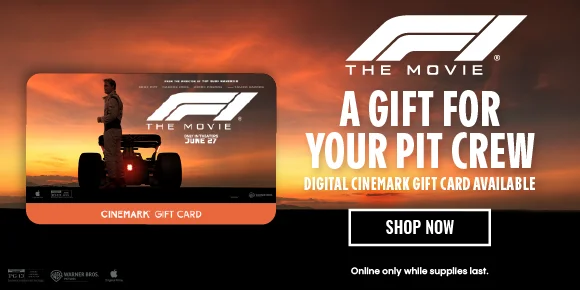 F1 THE MOVIE | A GIFT FOR YOUR PIT CREW | DIGITAL CINEMARK GIFT CARD AVAILABLE | SHOP NOW > | Online only while supplies last.