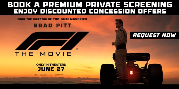 F1 THE MOVIE | BOOK A PREMIUM PRIVATE SCREENING ENJOY DISCOUNTED CONCESSION OFFERS | REQUEST NOW >