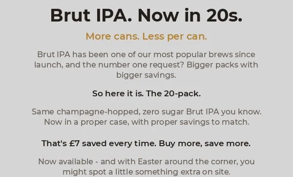 Brut IPA. Now in 20s. More cans. Less per can.