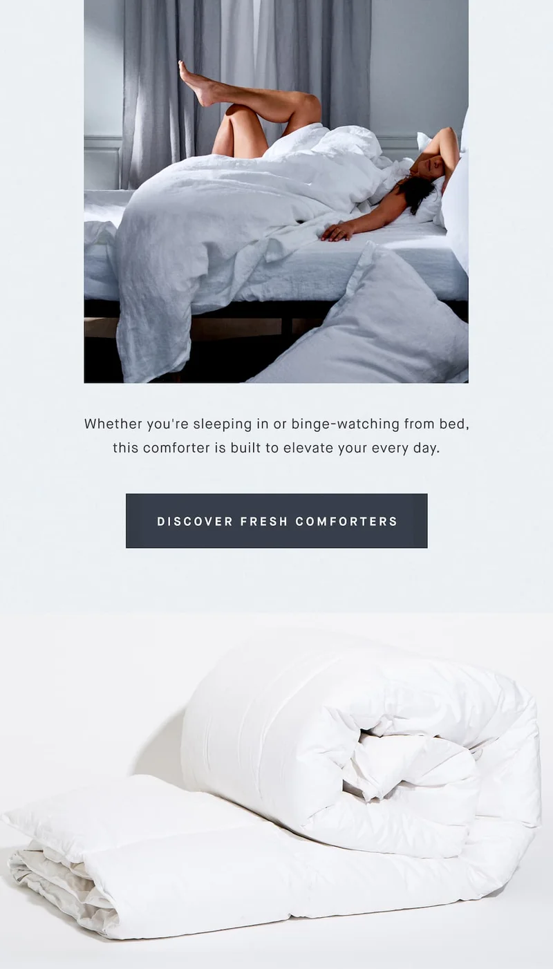 Whether you're sleeping in or binge-watching from bed, this comforter is built to elevate your every day. DISCOVER FRESH COMFORTERS