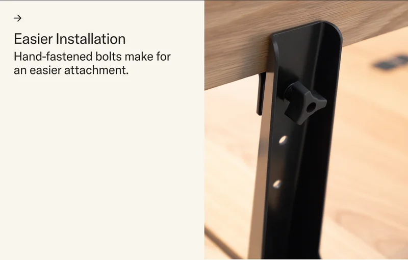Easier Installation. Hand-fastened bolts make for an easier attachment.