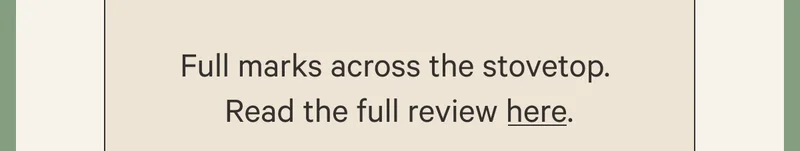 Full marks across the stovetop.&nbsp;Read the full review here.