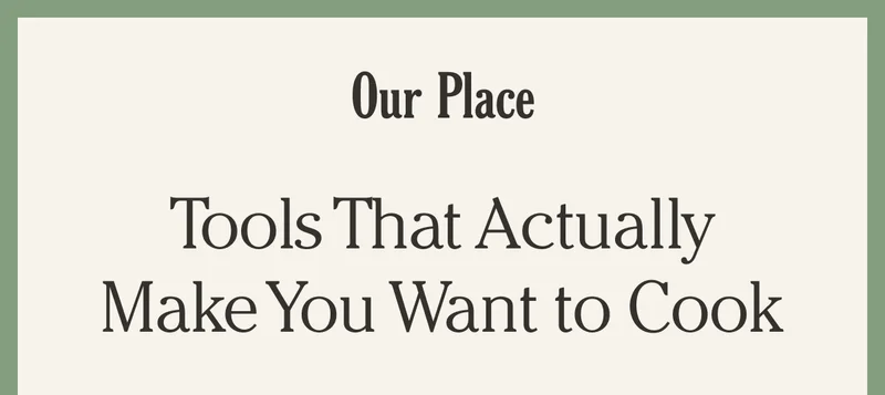 Our Place - Tools That Actually Make You Want to Cook
