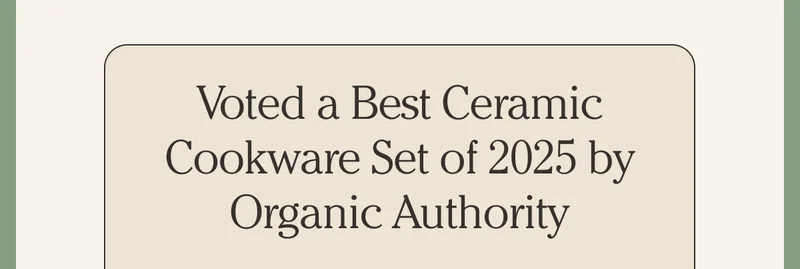 Voted a Best Ceramic Cookware Set of 2025 by Organic Authority