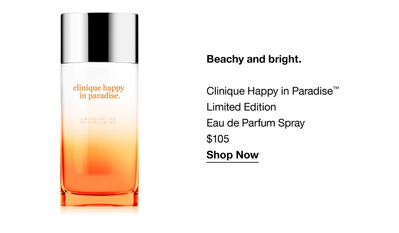 Beachy and bright. Clinique Happy in Paradise™ Limited Edition Eau de Parfum Spray $105 Shop Now