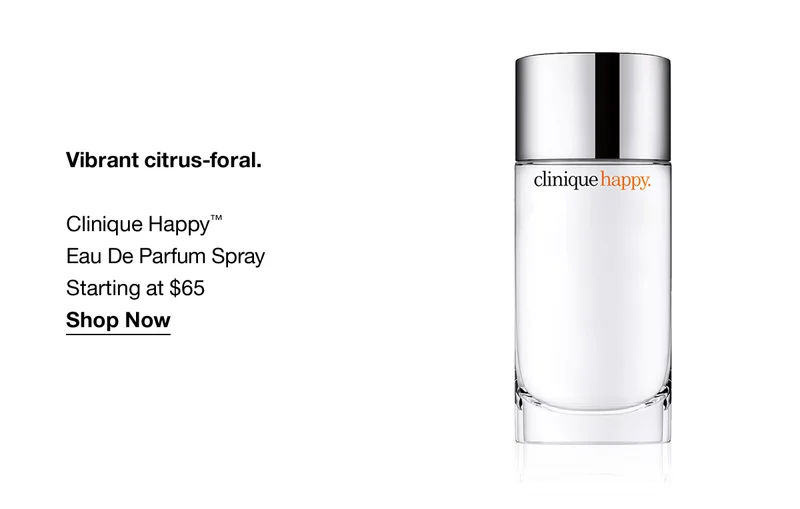 Vibrant citrus-floral. Clinique Happy™ Eau De Parfum Spray Starting at $65 Shop Now