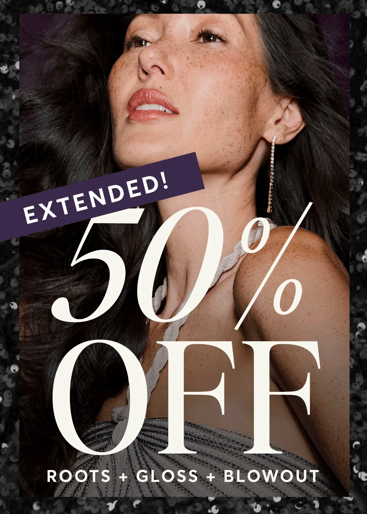 Extended 50% off - Roots - Gloss and blowout