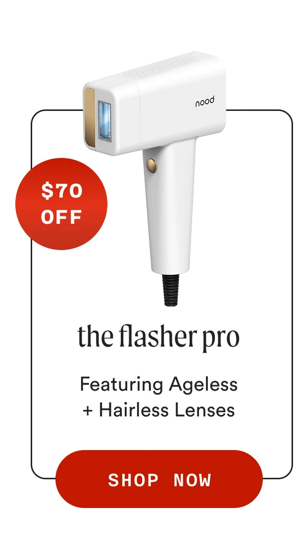 $70 OFF - the flasher pro - Featuring Ageless + Hairless Lenses - SHOP NOW