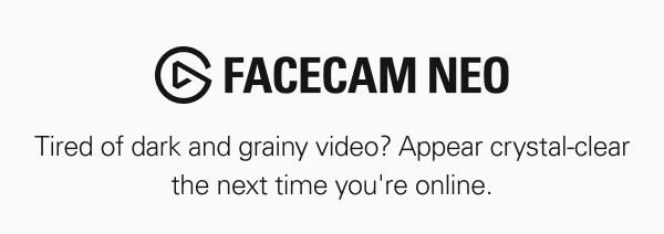 FACECAM NEO: Tired of dark and grainy video? Appear crystal-clear the next time you're online.