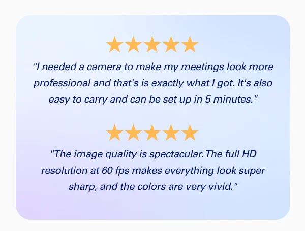 Quote from customer: ''I needed a camera to make my meetings look more professional and that's is exactly what I got. I use it for all my video calls. It's also easy to carry and can be set up in 5 minutes.''