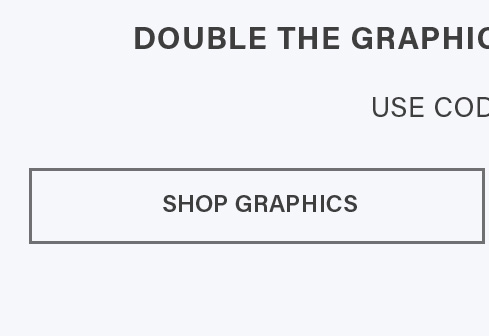 Promotional banner for graphic design elements: 'Double the Graphics' with a special code. Features a 'SHOP GRAPHICS' button on a white background.