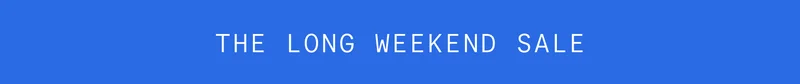 THE LONG WEEKEND SALE