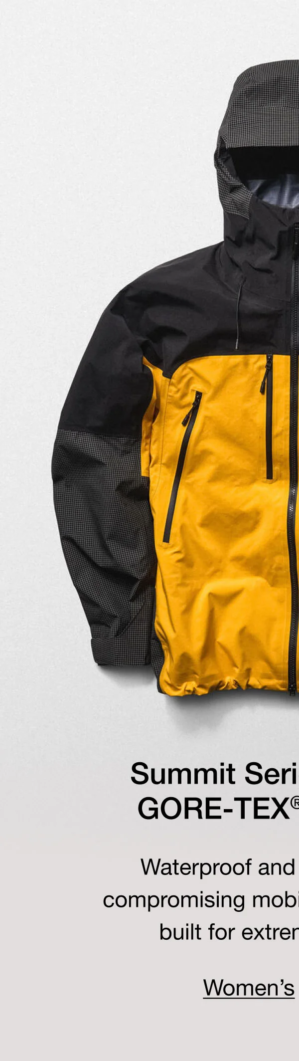 Summit Series Mountain GORE-TEX® Pro Jacket. Waterproof and durable without compromising mobility, meet the jacket built for extreme conditions.