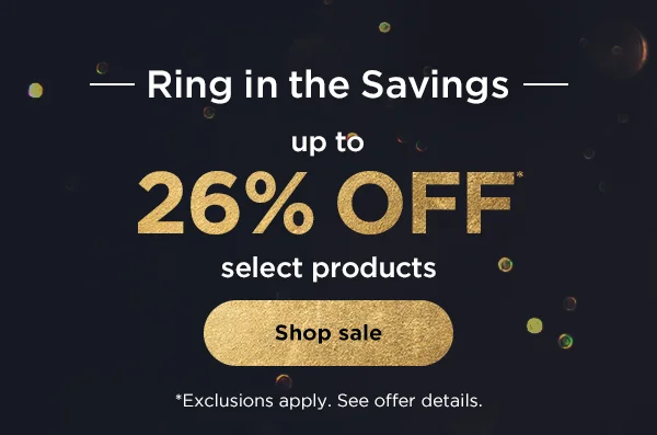 Ring in the Savings--Up to 26% off* select products