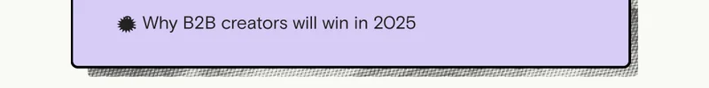 Why B2B creators will win in 2025