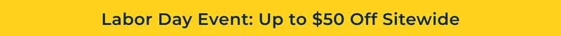Labor Day Event: Up to $50 Off Sitewide