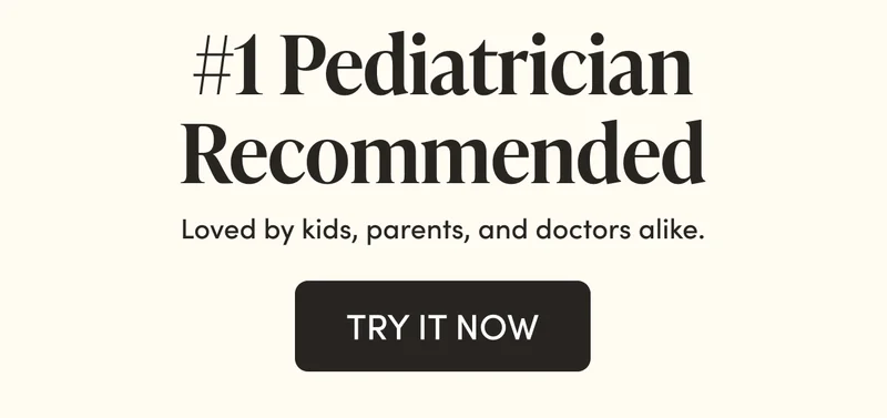 #1 Pediatrician Recommended  Loved by kids, parents, and doctors alike.