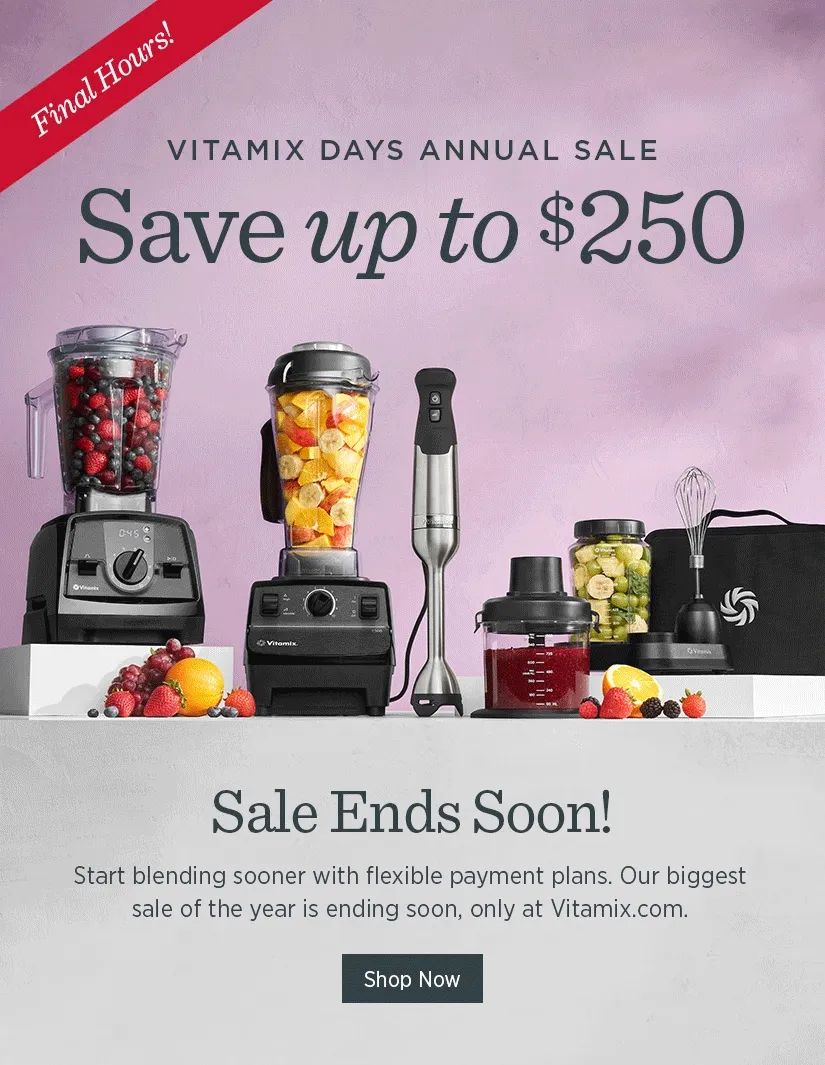 Final Hours! Vitamix Days Annual Sale - Save up to $250!