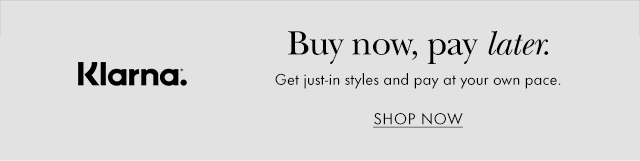 Klarna. Buy now, pay later. Get just-in styles and pay at your own pace.