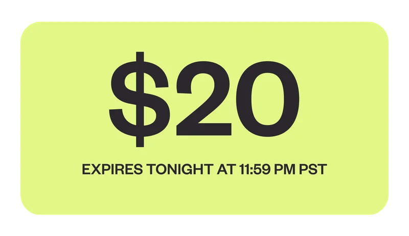 $20 ESPIRES TONIGHT AT 11:59 PM PST