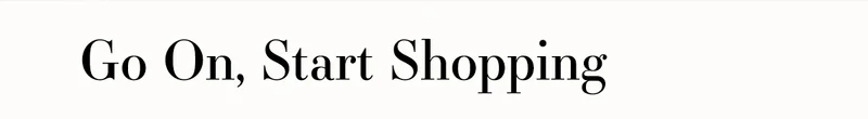 Go On, Start Shopping