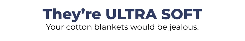THEY'RE ULTRA SOFT - Your cotton blankets would be jealous.