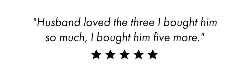 "Husband Loved The Three I Bought Him  So Much, I Bought Him Five More." ⭐⭐⭐⭐⭐