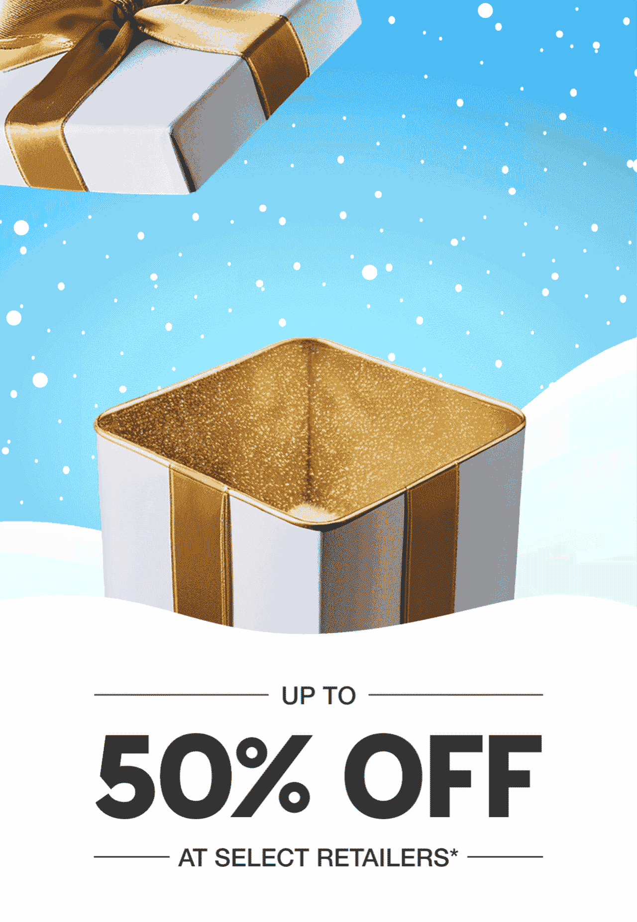 UP TO 50% OFF AT SELECT RETAILERS*