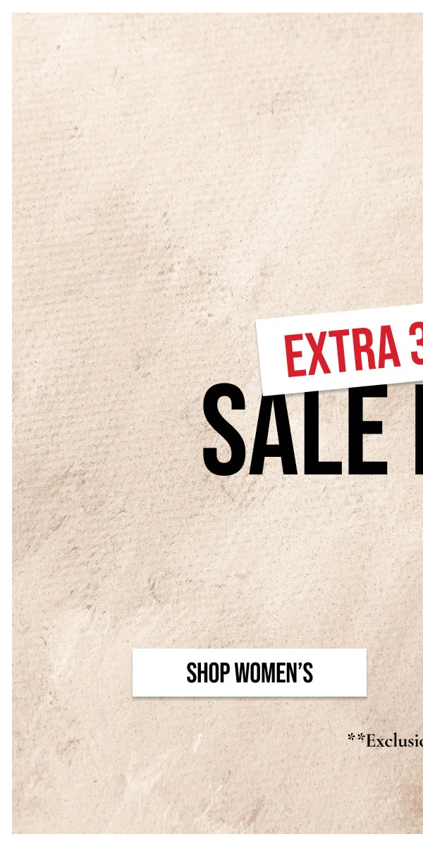 EXTRA 30% OFF | SALE ITEMS | SHOP WOMEN'S | *Exclusions Apply.