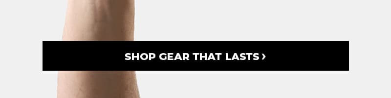 Shop Gear That Lasts