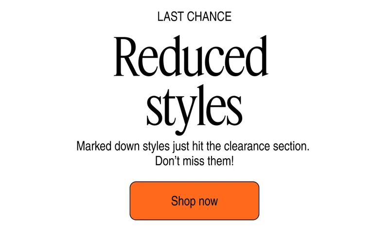 Last Chance - Reduced styles | Shop now