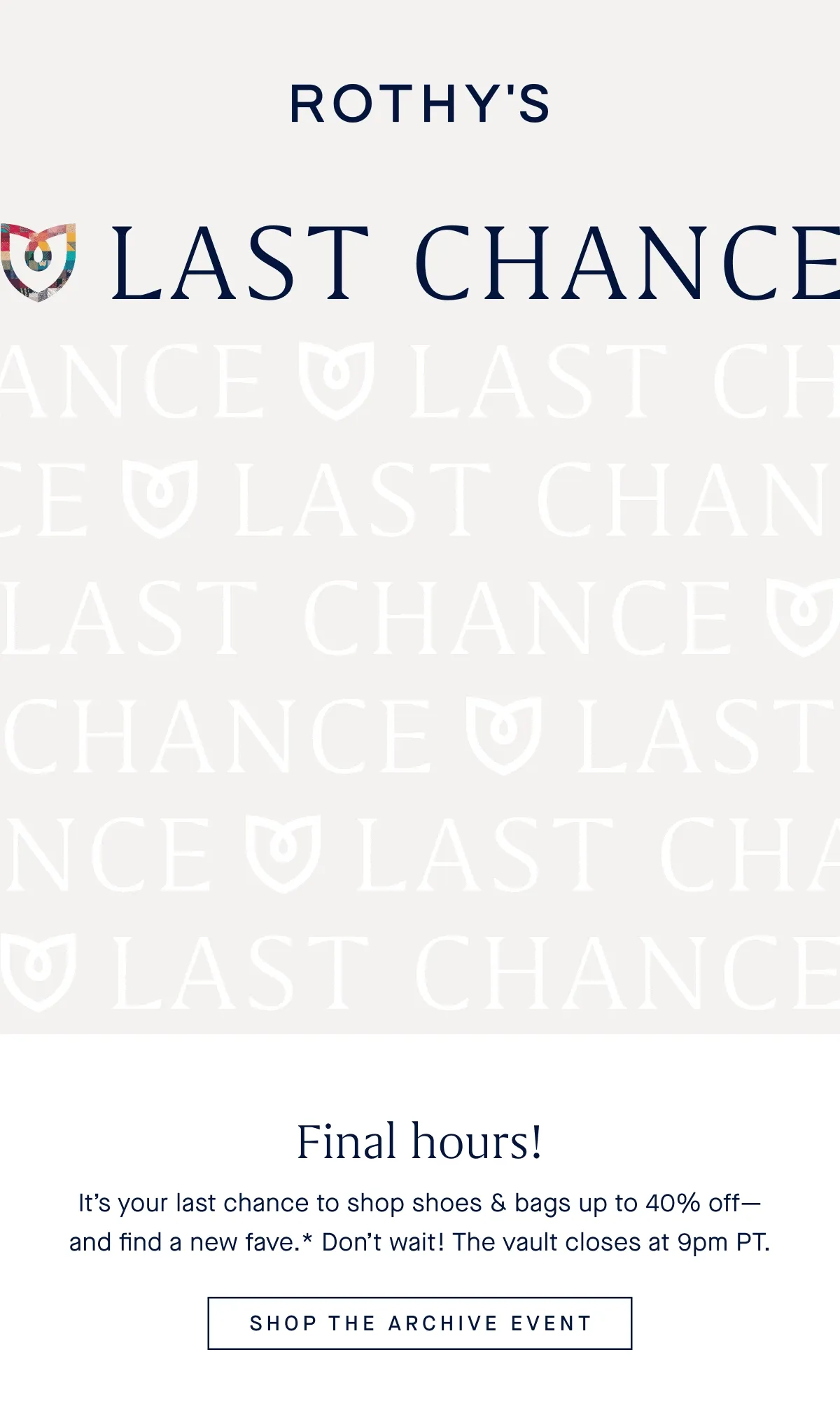LAST CHANCE Final hours! It’s your last chance to shop shoes & bags up to 40% off—and find a new fave.* Don’t wait! The vault closes at 9pm PT. SHOP THE ARCHIVE EVENT