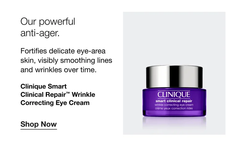 Our powerful anti-ager. Fortifies delicate eye-area skin, visibly smoothing lines and wrinkles over time. Clinique Smart Clinical Repair™ Wrinkle Correcting Eye Cream Shop Now