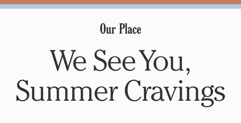 Our Place - We See You, Summer Cravings