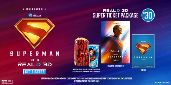 SUPERMAN | REALD 3D SUPER TICKET PACKAGE $30 | SEE IT IN REALD 3D | GET TICKETS >