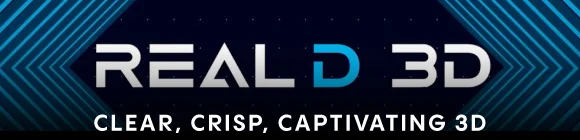 REALD 3D | CLEAR, CRISP, CAPTIVATING 3D