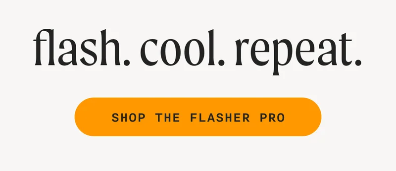 flash. cool. repeat. - SHOP THE FLASHER PRO