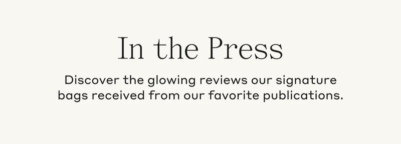 In The Press Discover the glowing reviews our signature bags received from our favorite publications.