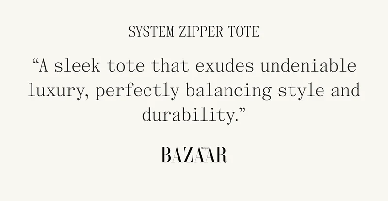 System Zipper Tote "A sleek tote that exudes undeniable luxury, perfectly balancing style and durability." BAZAAR