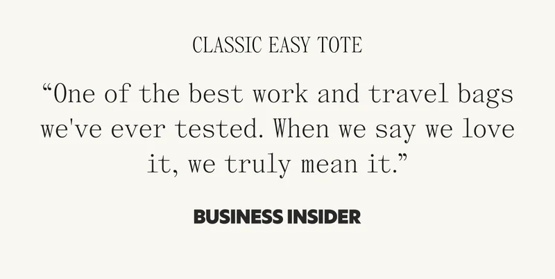 Classic Easy Tote "One of the best work and travel bags we've ever tested. When we say we love it, we truly mean it." BUSINESS INSIDER
