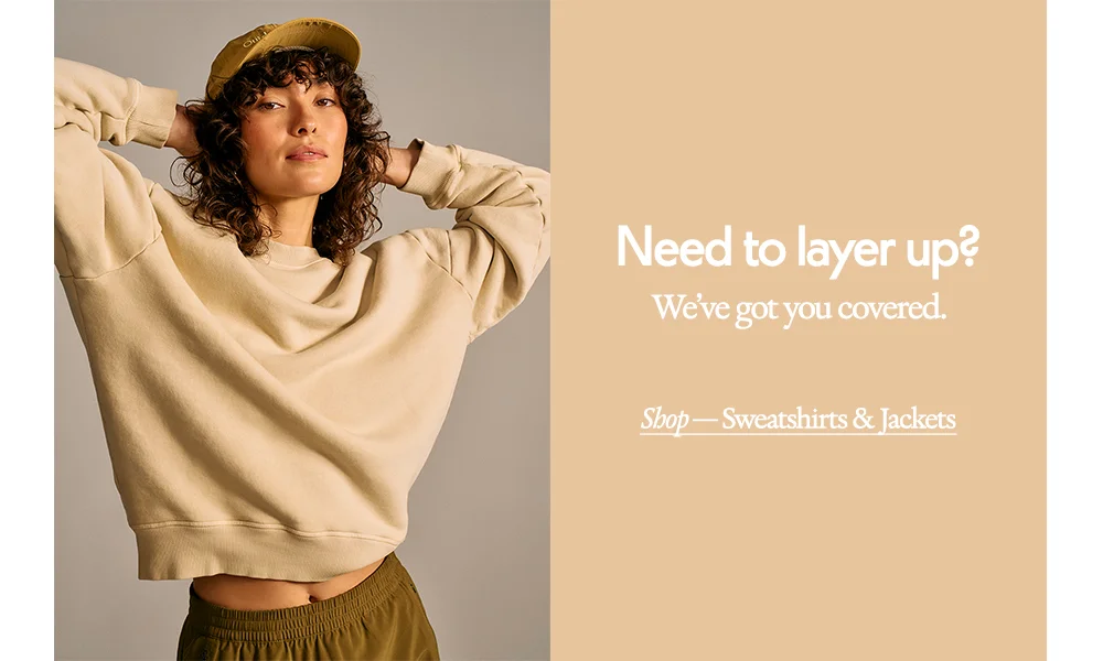 Need to layer up? We've got you covered. Shop — Sweatshirts & Jackets